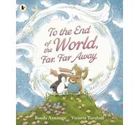 To the End of the World, Far, Far Away: A magical tale of motherly love, perfect as a Mother's Day gift