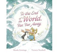 To the End of the World, Far, Far Away: A magical tale of motherly love, perfect as a Mother's Day gift