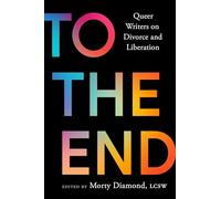 To the End: Queer Writers on Divorce and Liberation