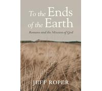 To the Ends of the Earth: Romans and the Mission of God