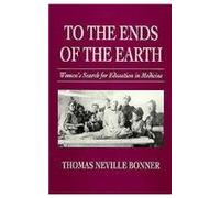 To the Ends of the Earth - Women′s Search for Education in Medicine