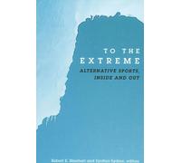 To the Extreme : Alternative Sports, Inside and Out