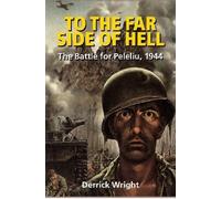 To the Far Side of Hell: The Battle of Peleliu, 1944