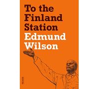 To the Finland Station: A Study in the Acting and Writing of History (FSG Classics)