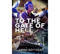 To the Gate of Hell: A Memoir of a Panzer Crewman