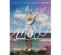To the Girl Looking for More: 90 Devotions to Help You Ditch the Lies, Love Yourself, and Live Big for God