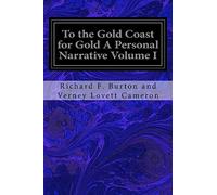To the Gold Coast for Gold A Personal Narrative Volume I