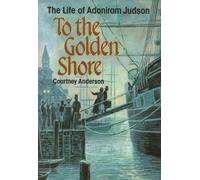 To the Golden Shore: The Life of Adoniram Judson