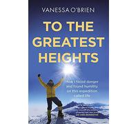 To the Greatest Heights: One woman's inspiring journey to the top of Everest and beyond