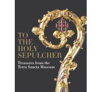 To the Holy Sepulcher: Treasures from the Terra Sancta Museum