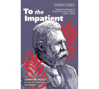 To The Impatient: Selected Writings on Anarchism and America (1882-1905) (Working Classics)