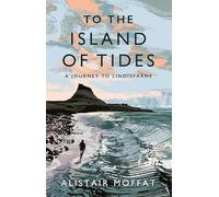 To the Island of Tides: A Journey to Lindisfarne