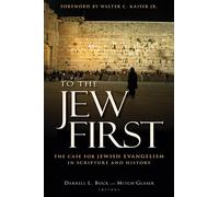 To the Jew First: The Case for Jewish Evangelism in Scripture and History
