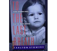 To the Last Breath: Three Women Fight for the Truth behind a Child's Tragic Death