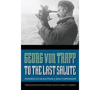 To the Last Salute: Memories of an Austrian U-Boat Commander