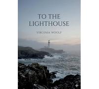 To the Lighthouse: by Virginia Woolf