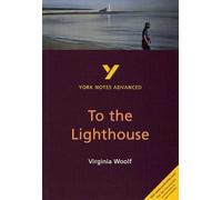 To the Lighthouse everything you need to catch up, study and prepare for the 2025 and 2026 exams: everything you need to catch up, study and prepare ... and 2022 exams (York Notes Advanced)