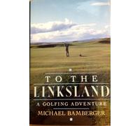 To the Linksland: A Man's Search in Golf