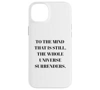 To The Mind That Is Still - Taoism Philosphy Quote Case for iPhone 14 Plus