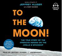 To the Moon : The True Story of the American Heroes on the Apollo 8 Spaceship [Audio]
