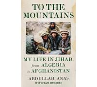 To the Mountains: My Life in Jihad, from Algeria to Afghanistan