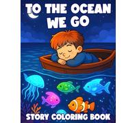 To the Ocean We Go: A Story Coloring Book of Courage, Connection, Friendship Moments for Kids to Learn Empathy, Sharing, and Joy