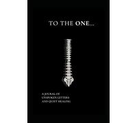 To the One Who...: A Journal for the Unspoken, the Unsent, and the Unfinished