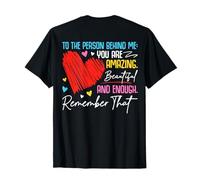 To The Person Behind Me Are Amazing Beautiful And Enough T-Shirt