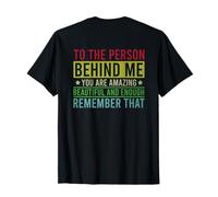 To The Person Behind Me You Are Amazing Beautiful (On Back) T-Shirt