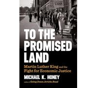To the Promised Land: Martin Luther King and the Fight for Economic Justice