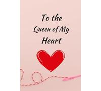 To the Queen of My Heart: A heartfelt notebook to honor and celebrate the queen of your heart. A thoughtful gift for mom. 120 pages 6x9.