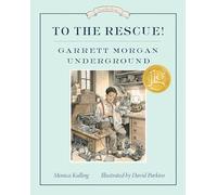 To the Rescue Garrett Morgan Underground: Great Ideas Series: 7