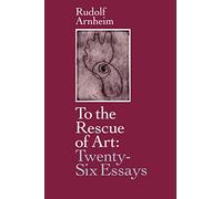 To the Rescue of Art: Twenty-Six Essays