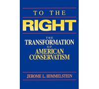 To the Right: The Transformation of American Conservatism