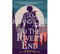To the River's End: A Thrilling Western Novel of the American Frontier