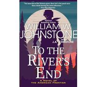 To the River's End: A Thrilling Western Novel of the American Frontier