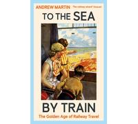 To the Sea by Train : The Golden Age of Railway Travel