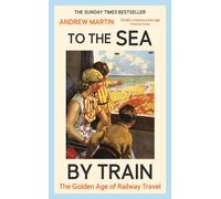 To the Sea by Train : THE SUNDAY TIMES BESTSELLER