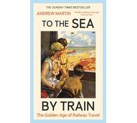 To the Sea by Train: THE SUNDAY TIMES BESTSELLER