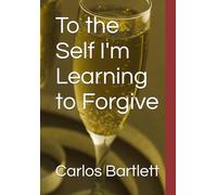 To the Self I'm Learning to Forgive