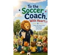To the Soccer Coach, With Heart: A Heartwarming Gift Book to Thank an Amazing Soccer Coach for Every Practice, Every Lesson, and Every Moment of Encouragement (Heart of the Job Series)