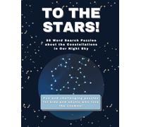 To the Stars!: 88 Word Search Puzzles about the Constellations in Our Night Sky for Adults and Kids