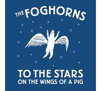 Foghorns - To The Stars On The Wings Of A Pig