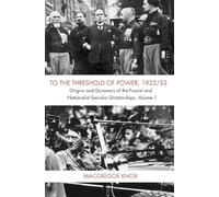 To the Threshold of Power, 1922/33: Origins and Dynamics of the Fascist and National Socialist Dictatorships