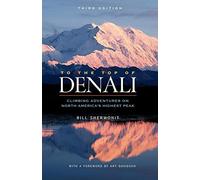 To The Top of Denali: Climbing Adventures on North America's Highest Peak