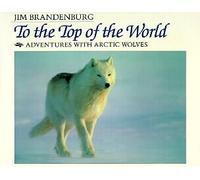 To the Top of the World: Adventures With Arctic Wolves
