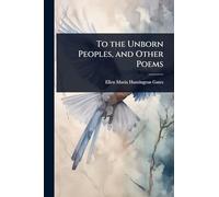 To the Unborn Peoples, and Other Poems