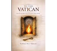 To the Vatican: The Flame Returns Without Doctrine