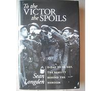 To the Victor the Spoils: D-day and VE Day, the Reality Behind the Heroism