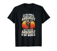 to The World My Man is Just an Arborist Arborist T-Shirt